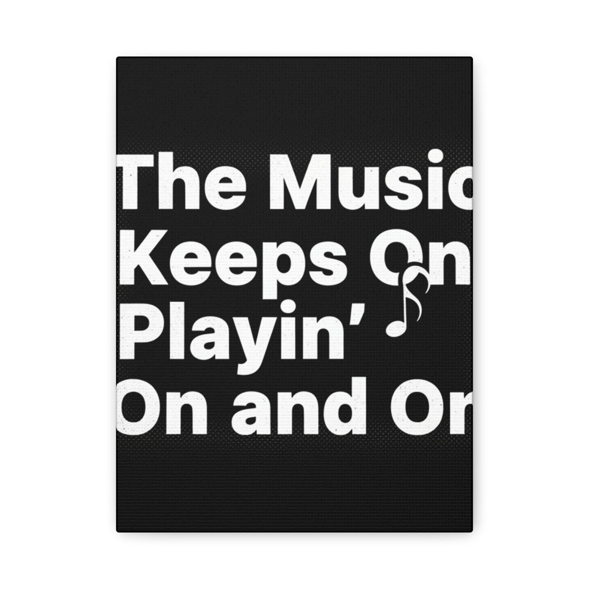 The Music Keeps On Playin On and On Canvas
