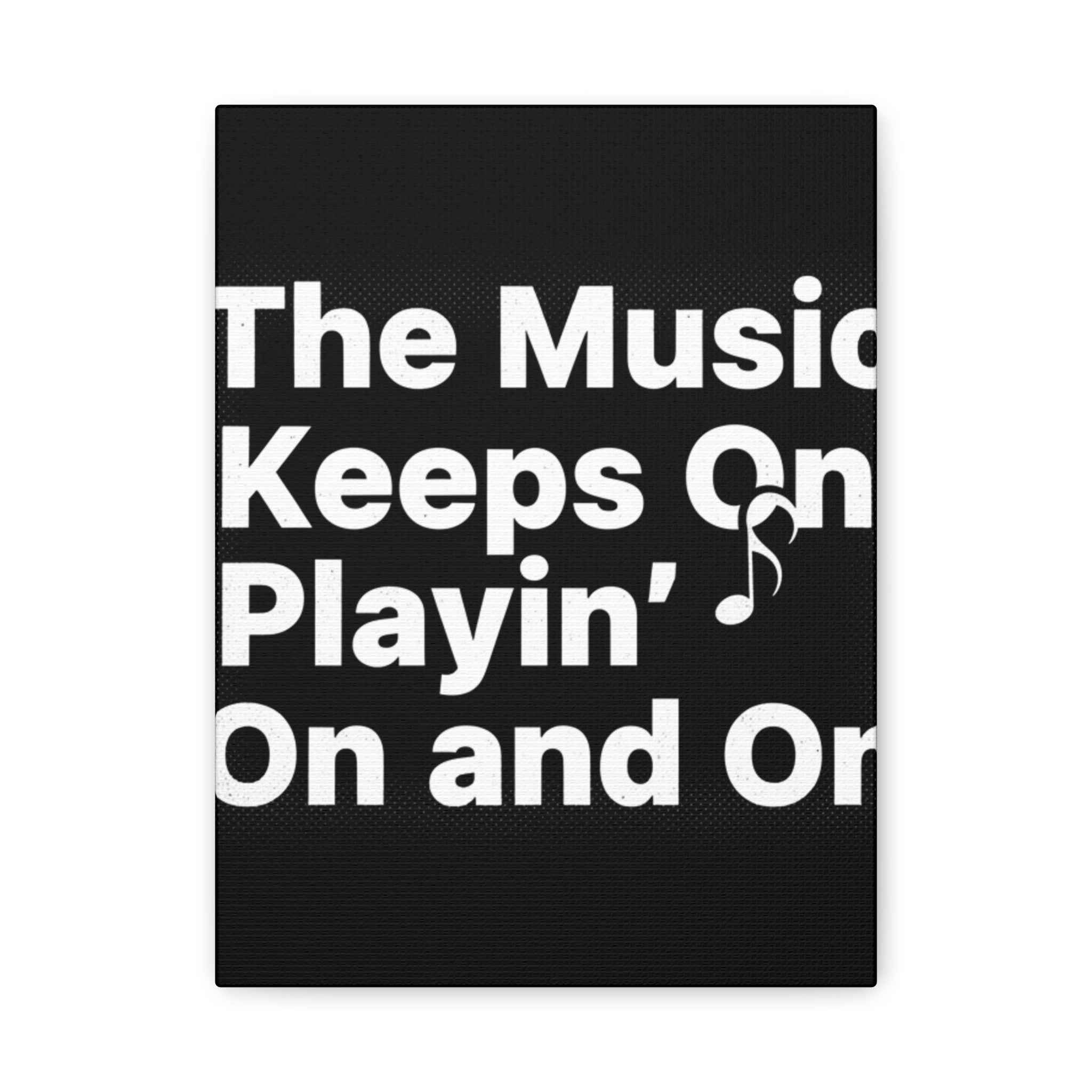 The Music Keeps On Playin On and On Canvas