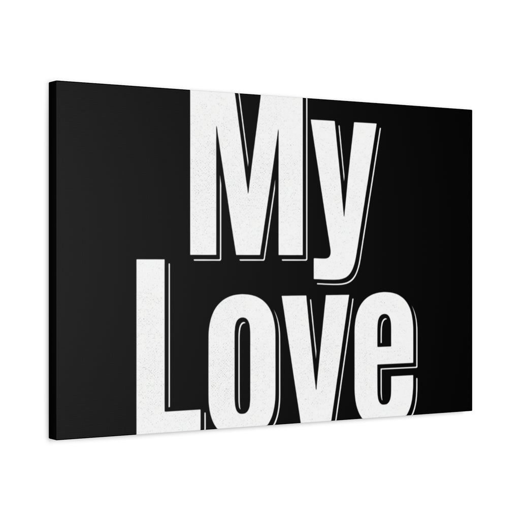 My Love Canvas Wall Art — Bold Black & White Romantic Print