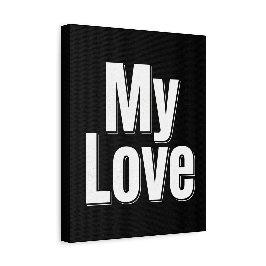 My Love Canvas Wall Art — Bold Black & White Romantic Print