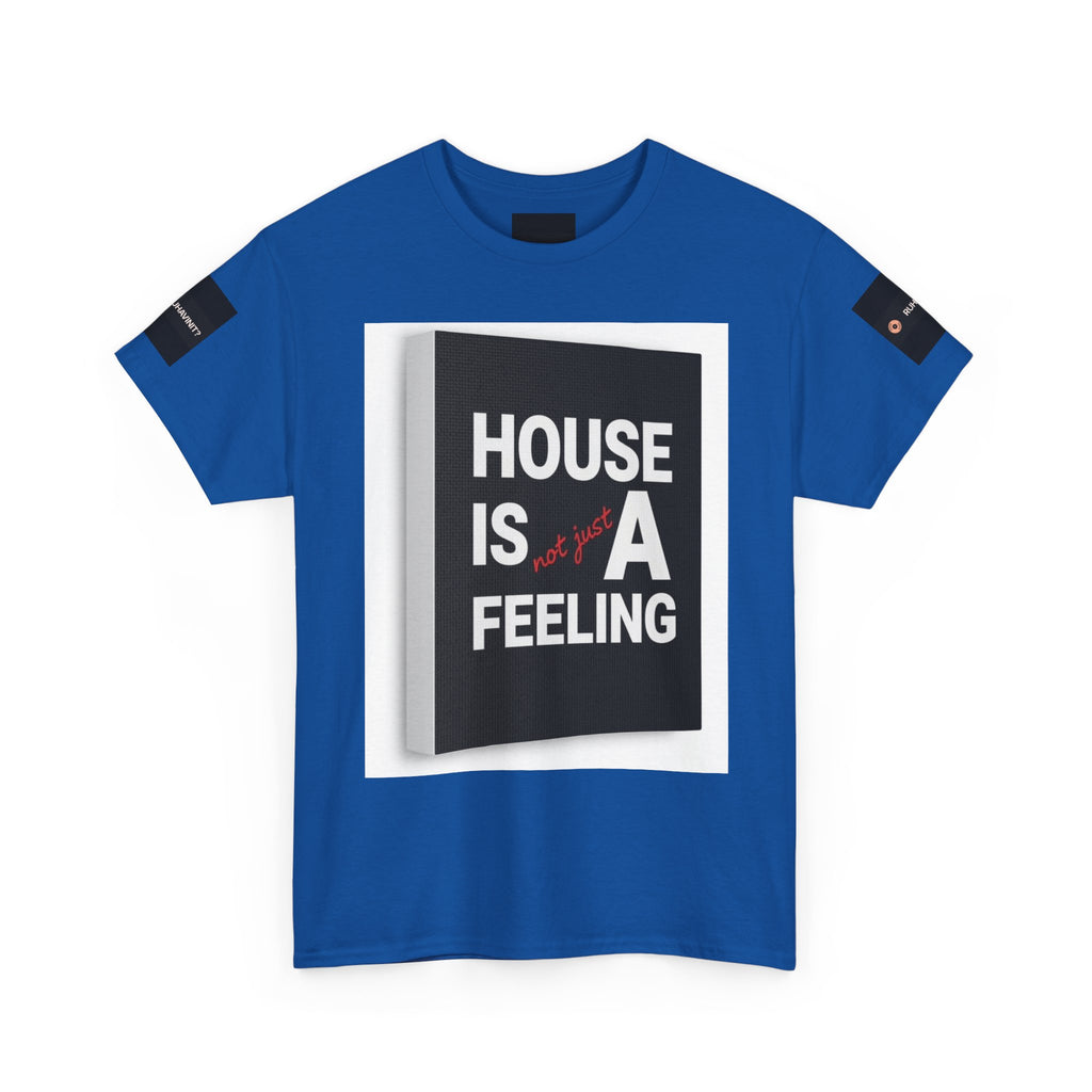 HOUSE IS A FEELING T-Shirt — Minimal Dance Music Home Statement Tee