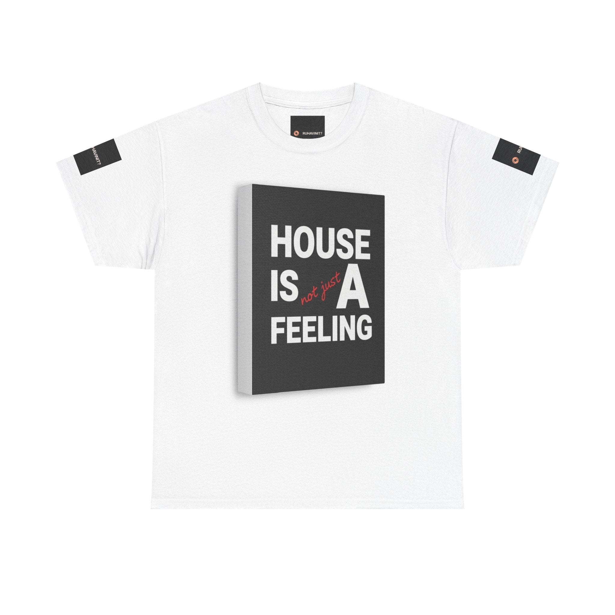 HOUSE IS A FEELING T-Shirt — Minimal Dance Music Home Statement Tee