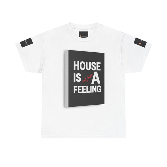 HOUSE IS A FEELING T-Shirt — Minimal Dance Music Home Statement Tee