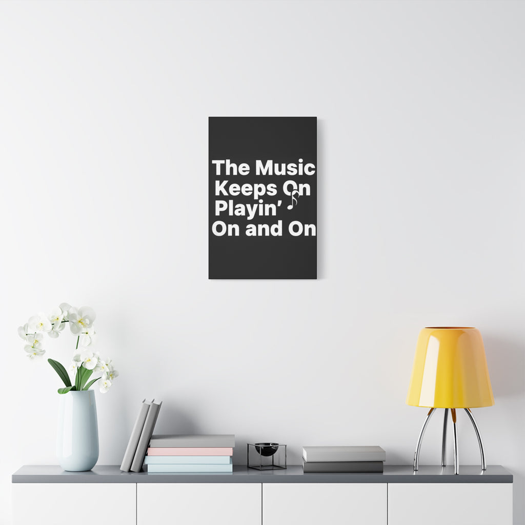 The Music Keeps On Playin On and On Canvas
