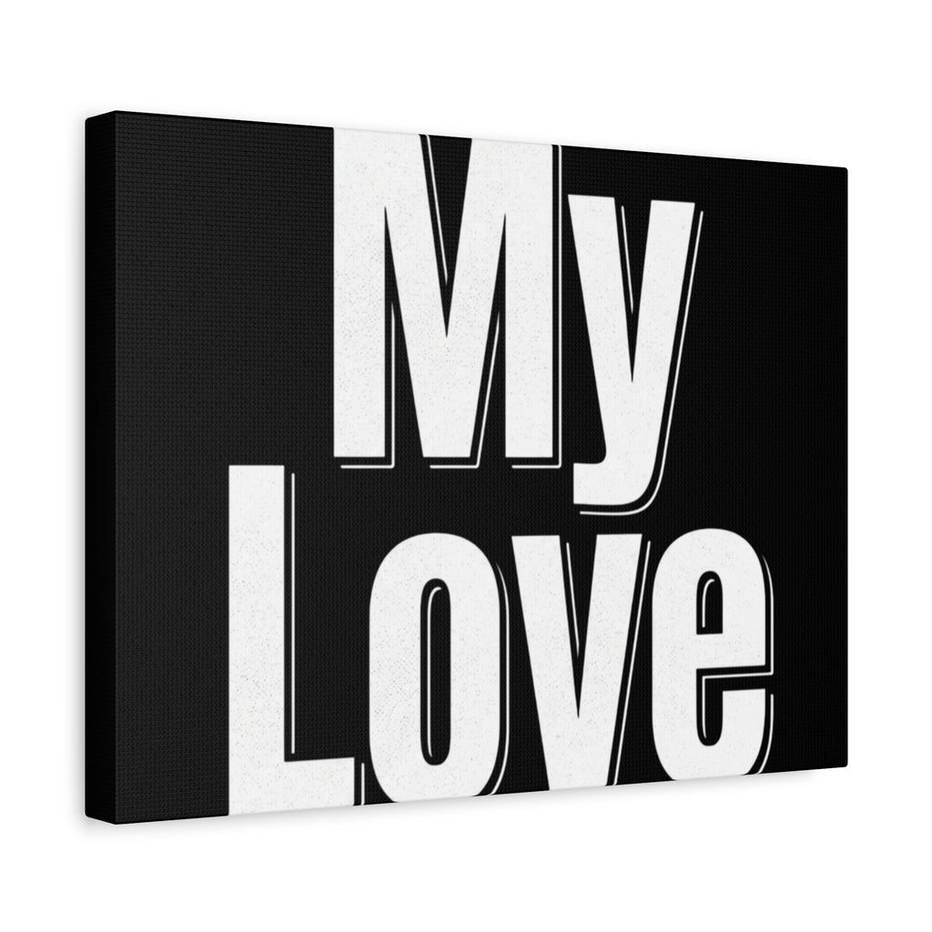 My Love Canvas Wall Art — Bold Black & White Romantic Print