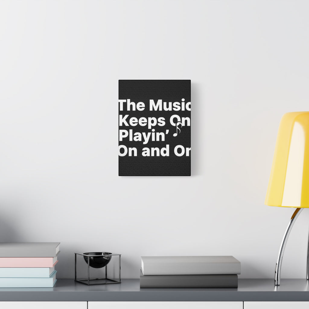 The Music Keeps On Playin On and On Canvas