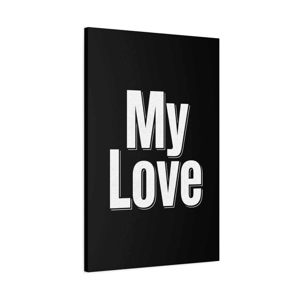My Love Canvas Wall Art — Bold Black & White Romantic Print