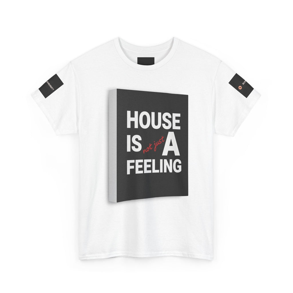HOUSE IS A FEELING T-Shirt — Minimal Dance Music Home Statement Tee