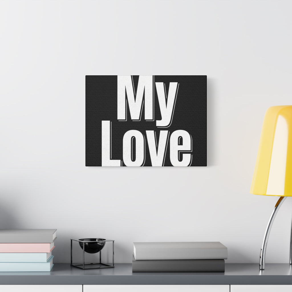 My Love Canvas Wall Art — Bold Black & White Romantic Print