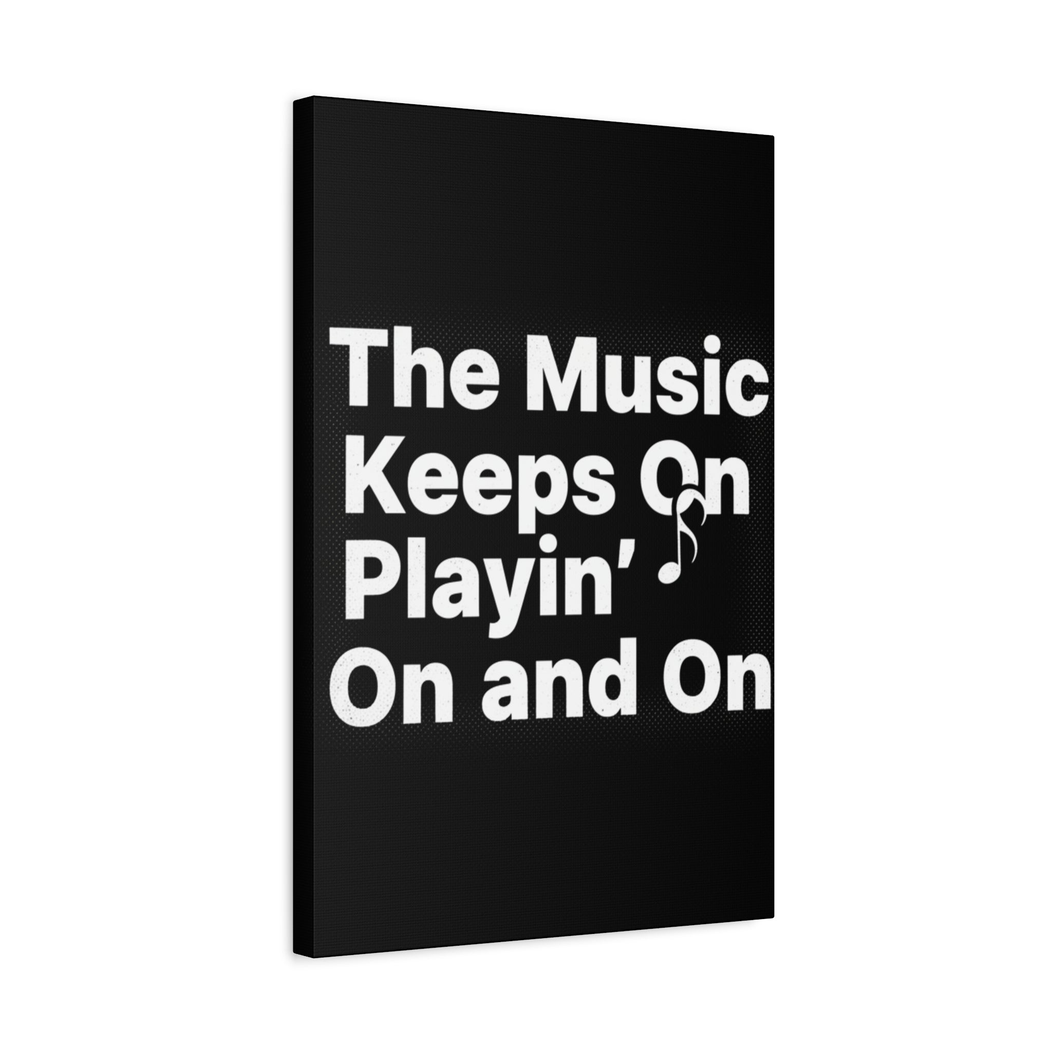 The Music Keeps On Playin On and On Canvas