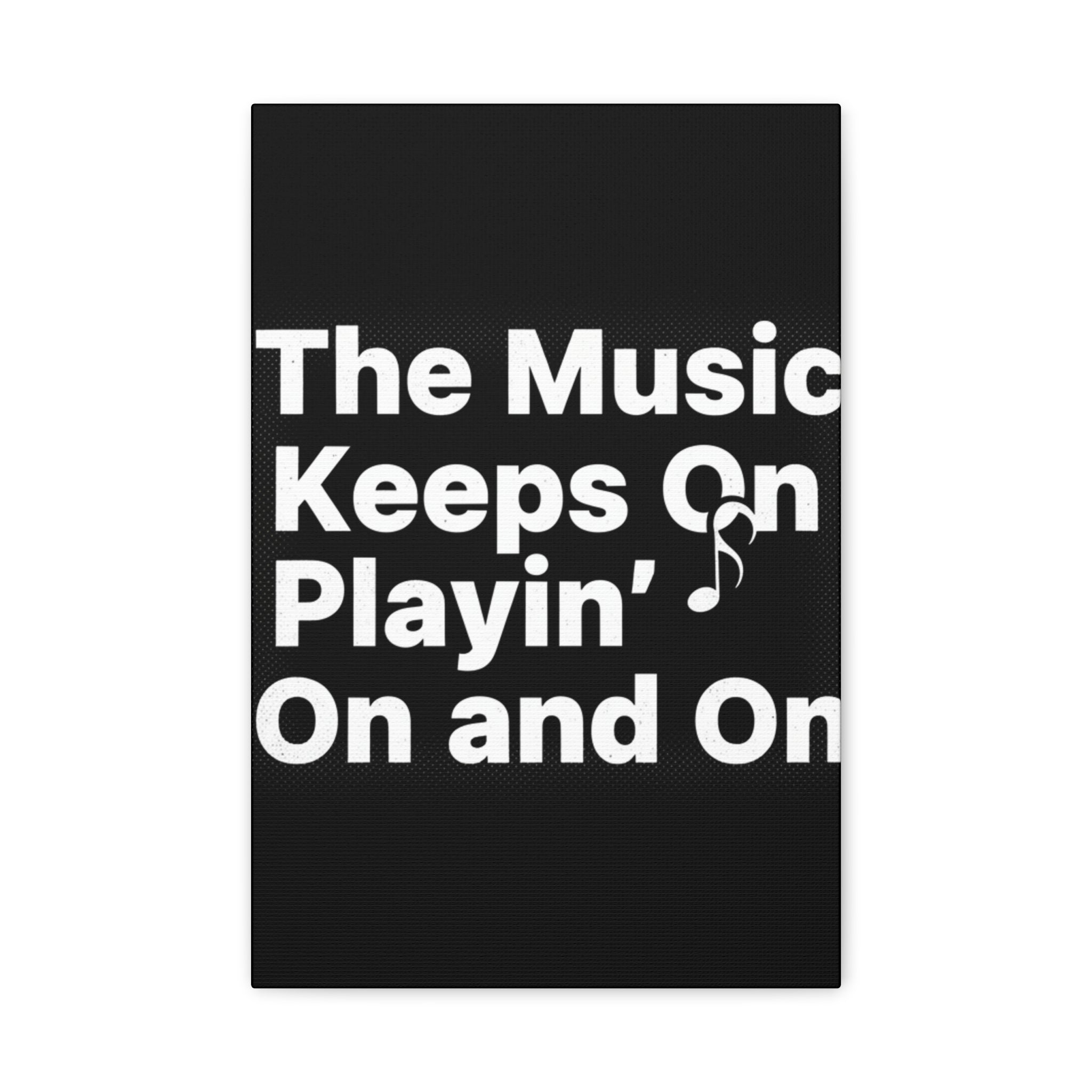 The Music Keeps On Playin On and On Canvas