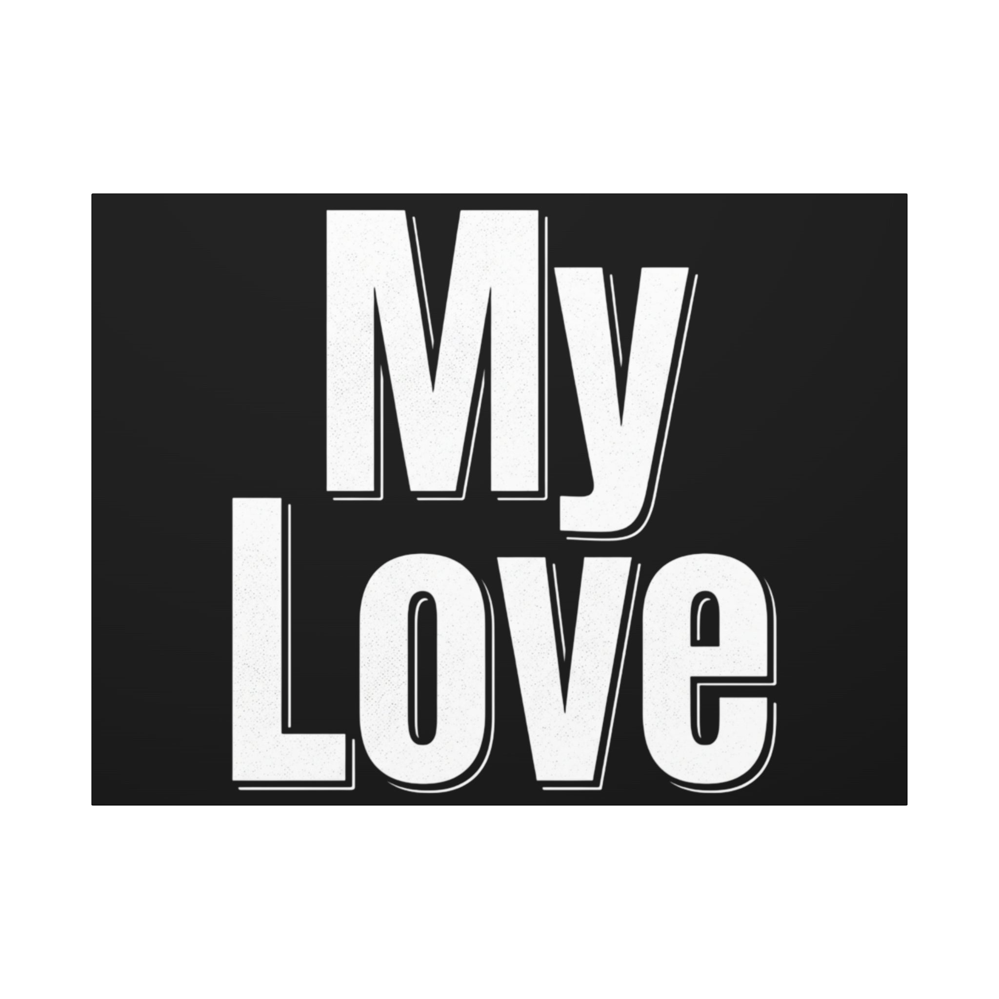 My Love Canvas Wall Art — Bold Black & White Romantic Print