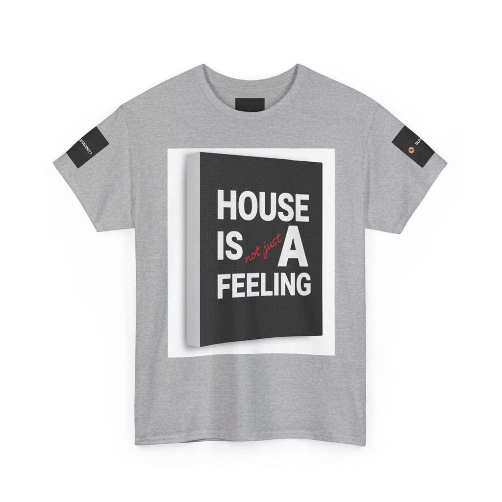 HOUSE IS A FEELING T-Shirt — Minimal Dance Music Home Statement Tee