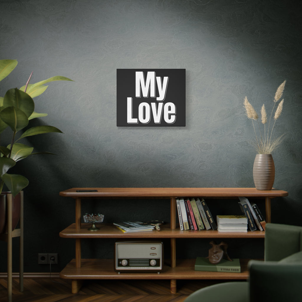 My Love Canvas Wall Art — Bold Black & White Romantic Print