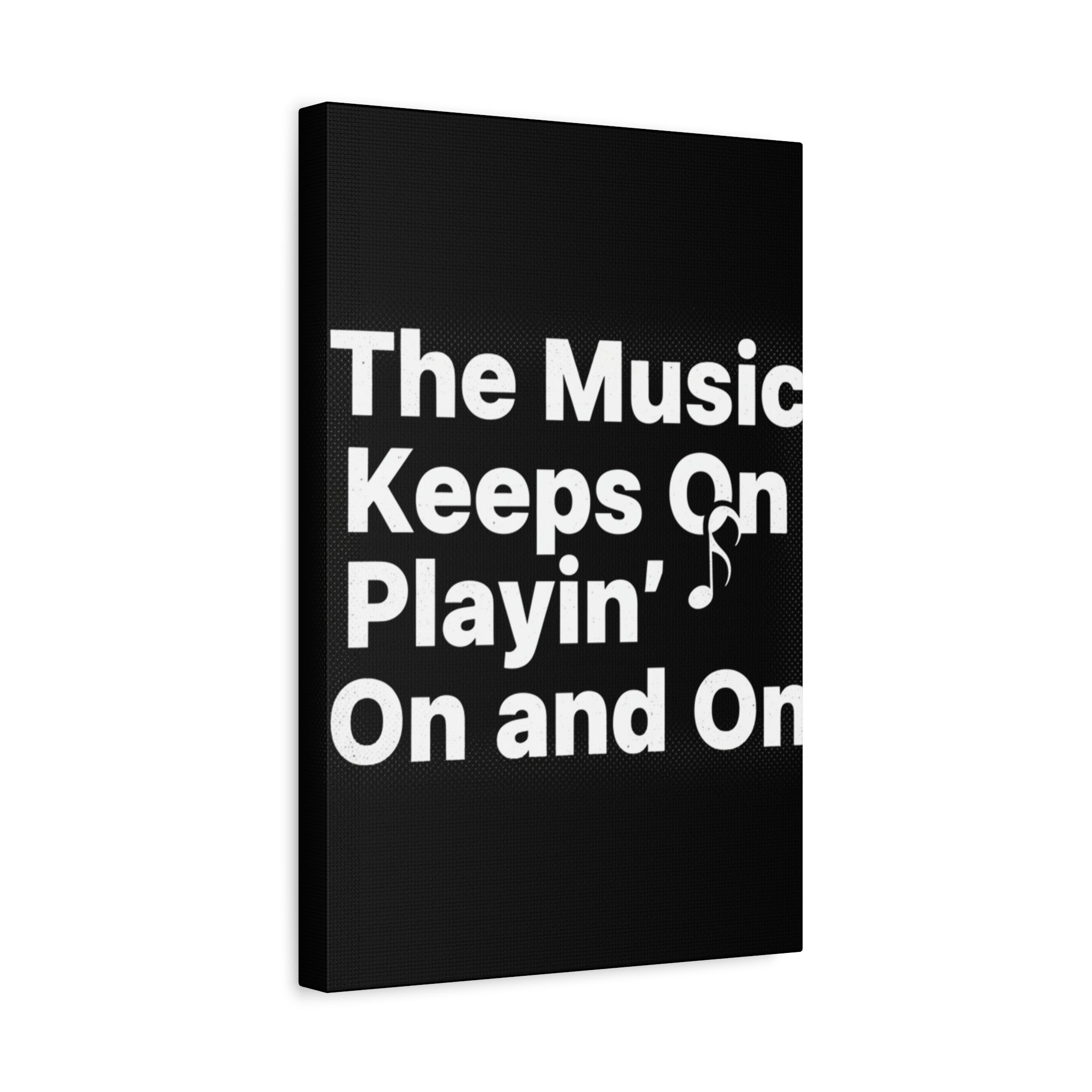 The Music Keeps On Playin On and On Canvas