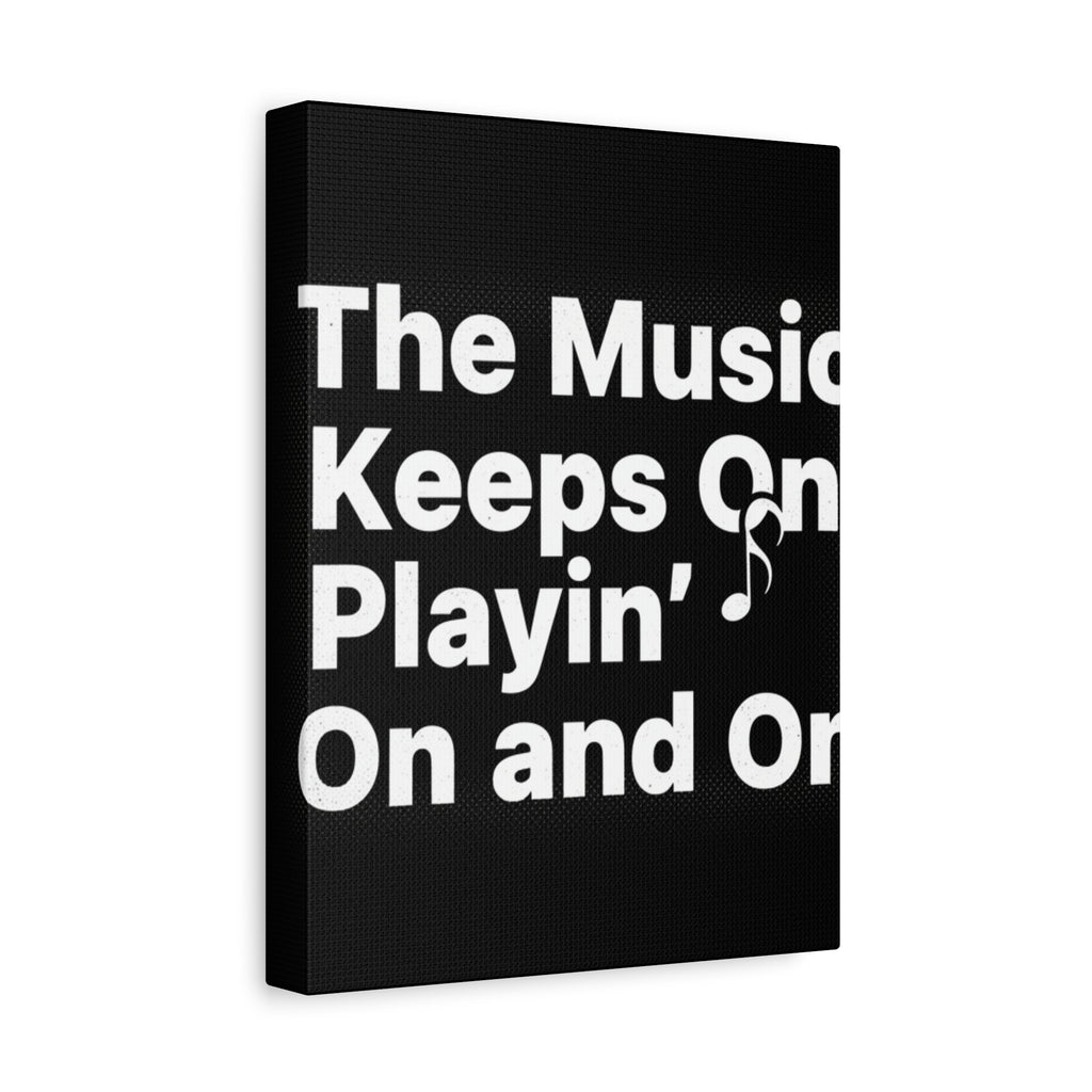 The Music Keeps On Playin On and On Canvas