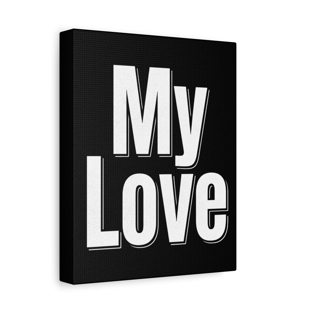 My Love Canvas Wall Art — Bold Black & White Romantic Print