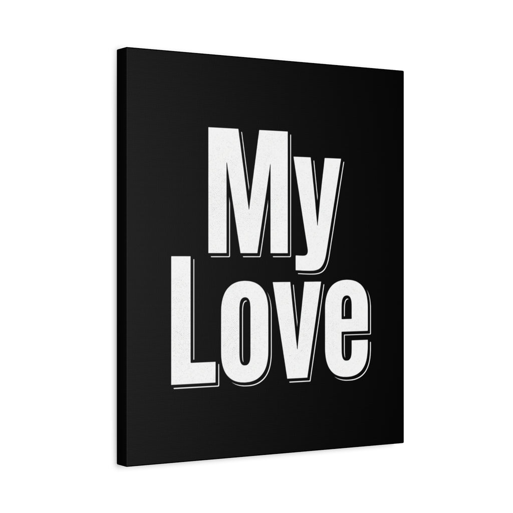 My Love Canvas Wall Art — Bold Black & White Romantic Print