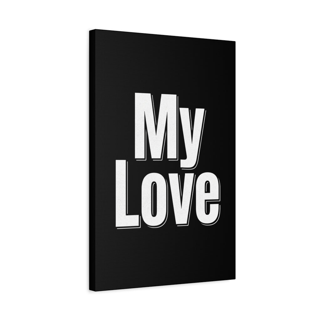 My Love Canvas Wall Art — Bold Black & White Romantic Print