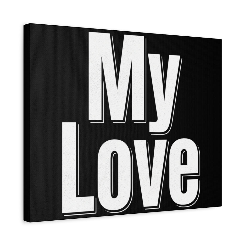 My Love Canvas Wall Art — Bold Black & White Romantic Print